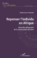 Repenser l'individu en Afrique, Nouvelle grammaire de la renaissance africaine