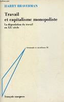 Travail et capitalisme monopoliste - La dégradation du travail au XXe siècle - Collection économie et socialisme n°32., la dégradation du travail au XXL siècle