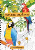 Mon truc en plumes, Tropicoloriages