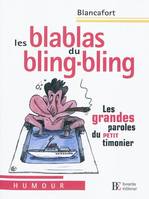 Les blas blas du bling-bling: Les grandes paroles du petit timonier, les grandes paroles du petit timonier