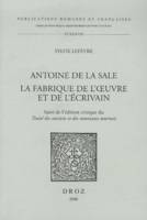 Antoine de La Sale, la fabrique de l'oeuvre et de l'écrivain, suivi de l'édition critique du 
