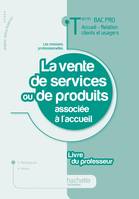 La vente de services ou produits associée à l'accueil Term Bac Pro ARCU -Livre professeur- Ed.2011