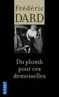 Les romans noirs de Frédéric Dard, 1, Du plomb pour ces demoiselles