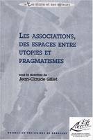 Les associations, des espaces entre utopies et pragmatismes, Colloque organisé par l'I.U.T. Michel de Montaigne, département carrières sociales, université de Bordeaux III, 5 et 6 févr. 2001