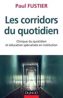 Les corridors du quotidien - Clinique du quotidien et éducation spécialisée en institution, Clinique du quotidien et éducation spécialisée en institution