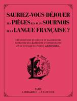 Sauriez-vous déjouer les pièges les plus sournois de la langue française ? / 130 questions épineuses