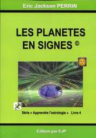 Série Apprendre l'astrologie, 4, astrologie. Les planètes en signes. Livre 4