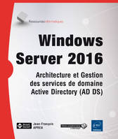 Windows Server 2016 - Architecture et Gestion des services de domaines