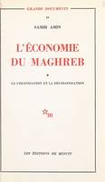 L'économie du Maghreb (1) : La colonisation et la décolonisation