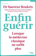 Enfin guérir, Lorsque la médecine classique ne suffit plus