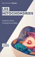 Les mitochondries, Activez les centres d'energie de vos cellules