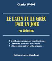 Le latin et le grec par la joie en 30 leçons, Sept langues enseignées en même temps, le français pour ceux qui le savent, initiation aux auteurs latins et grecs