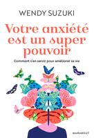 Votre anxiété est un super pouvoir, Comment s'en servir pour améliorer sa vie