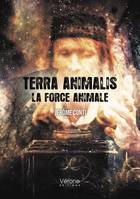 Terra Animalis, La force animale