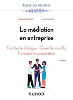 La médiation en entreprise - 5e éd., Faciliter le dialogue - Gérer les conflits - Favoriser la coopération