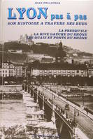 Lyon pas à pas ., 2, Presqu'île, rive gauche du Rhône, quais et ponts du Rhône, Lyon pas à pas - Son histoire à travers ses rues - La presqu'île - La rive gauche du Rhône - Les quais et ponts du Rhône., son histoire à travers ses rues