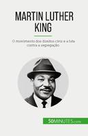 Martin Luther King, O movimento dos direitos civis e a luta contra a segregação