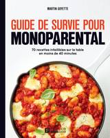Guide de survie pour monoparental, 70 recettes i infaillibles sur la table en moins de 40 minutes