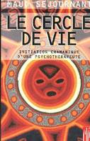 Le Cercle de Vie - Initiation chamanique d'une psychothérapeute., initiation chamanique d'une psychothérapeute