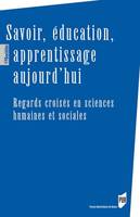 Savoir, éducation, apprentissage aujourd'hui, Regards croisés en sciences humaines et sociales