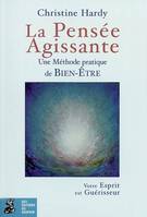 La pensée agissante: une méthode pratique de bien-être, une méthode pratique de bien-être