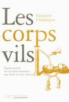 Les corps vils, expérimenter sur les êtres humains aux XVIIIe et XIXe siècles