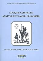 Logique naturelle, analyse du travail, ergonomie, dialogues entre deux vieux amis