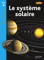 Le système solaire Niveau 4 - Tous lecteurs ! - Ed.2010, [cycle 3]