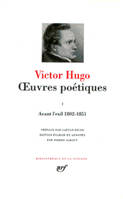 OEuvres poétiques / Victor Hugo., 1, Avant l'exil, Œuvres poétiques (Tome 1-Avant l'exil : 1802-1851), Avant l'exil : 1802-1851