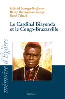 Le cardinal Biayenda et le Congo-Brazzaville - [actes du] colloque à l'Institut catholique de Paris, 14 et 15 février 2008, [actes du] colloque à l'Institut catholique de Paris, 14 et 15 février 2008