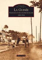 Guinée (La), naissance d'une colonie française, 1880-1914