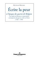 Écrire la peur à l'époque des guerres de Religion, Une étude des historiens et mémorialistes contemporains en France (1562-1598)