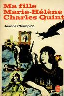Jeanne champion Ma fille Marie Hélène Charles Quint Le Livre de Poche 5002, roman