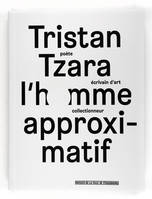 Tristan Tzara. L'homme approximatif