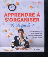 Apprendre à s'organiser, c'est facile ! / une démarche pas à pas, des astuces efficaces, un programm