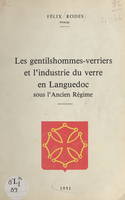 Les gentilshommes-verriers et l'industrie du verre en Languedoc sous l'Ancien Régime, Thèse pour le Doctorat en droit