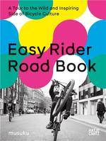 Easy Rider Road Book. A Tour to the Wild and Inspiring Side of Bicycle Culture /anglais