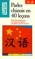 Parlez chinois en 40 leçons, Bien démarrer ou revoir les bases du chinois parlé et écrit