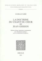 La Doctrine du Chant du coeur de Jean Gerson :, édition critique, traduction et commentaire du 