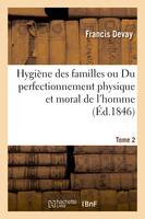 Hygiène des familles ou Du perfectionnement physique et moral de l'homme T02