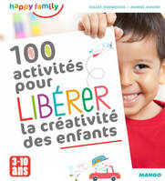 100 activités pour libérer la créativité des enfants, De 3 à 10 ans