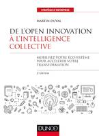De l'Open Innovation à l'Intelligence Collective - 2e éd., Mobilisez votre écosystème pour accélérer votre transformation