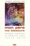 Mon père, ma blessure. Comment restaurer la relation avec votre père, comment restaurer la relation avec votre père