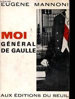 L'Histoire immédiate Moi, général de Gaulle