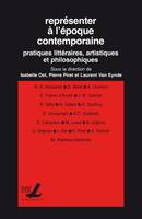 Représenter à l’époque contemporaine, Pratiques littéraires, artistiques et philosophiques