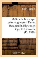 Maîtres de l'estampe, peintres graveurs. Dürer, Rembrandt, Elsheimer, Goya, Castiglione Genovese, Daumier, Manet, images anglaises, Nouveau monde, Zorn, visionnaires et magiciens