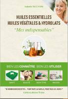 Huiles essentielles, huiles végétales & hydrolats, Mes indispensables