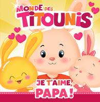 Monde des Titounis, Titounis - Je t'aime, Papa !