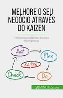 Melhore o seu negócio através do Kaizen, Pequenas mudanças, grandes recompensas