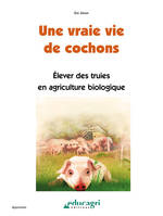 Vraie vie de cochons (Une) : Élever des truies en agriculture biologique, élever des truies en agriculture biologique